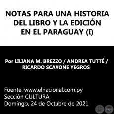 NOTAS PARA UNA HISTORIA DEL LIBRO Y LA EDICIÓN EN EL PARAGUAY (I) - Por LILIANA M. BREZZO / ANDREA TUTTÉ / RICARDO SCAVONE YEGROS - Domingo, 24 de Octubre de 2021